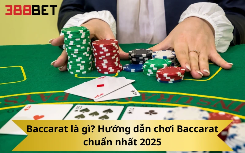 Baccarat là gì_ Hướng dẫn chơi Baccarat chuẩn nhất 2025