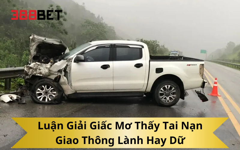 Luận Giải Giấc Mơ Thấy Tai Nạn Giao Thông Lành Hay Dữ