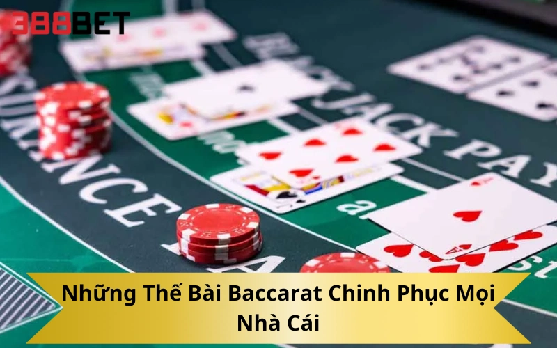 Cần lưu ý những gì khi áp dụng các thế bài Baccarat?
