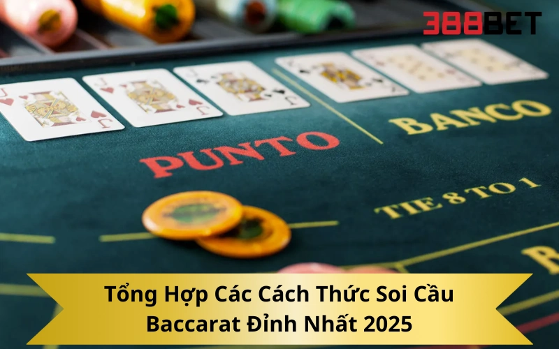 Tổng Hợp Các Cách Thức Soi Cầu Baccarat Đỉnh Nhất 2025